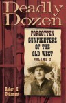 Deadly Dozen: Forgotten Gunfighters of the Old West, Vol. 2 - Robert K. Dearment