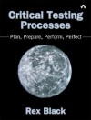 Critical Testing Processes: Plan, Prepare, Perform, Perfect - Rex Black