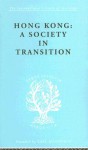 Hong Kong: A Society in Transition; Contributions to the Study of Hong Kong Society - Ian C. Jarvie, Joseph Agassi