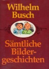Sämtliche Bildergeschichten - H.C. Wilhelm Busch, Rolf Hochhuth