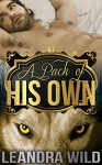 A Pack Of His Own (BBW Shifter Menage Hardcore Romance) - Leandra Wild