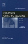 Pain Management, An Issue of Geriatric Medicine Clinics (The Clinics: Internal Medicine) - Howard S. Smith