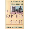 The Farther Shore: A Natural History of Perception, 1798-1984 - Don Gifford