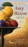 Away: A Novel - Amy Bloom