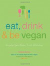 Eat, Drink and Be Vegan: Everyday Vegan Recipes Worth Celebrating - Dreena Burton