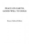 Peace On Earth, Good Will To Dogs - Eleanor Hallowell Abbott