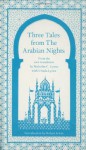 Three Tales from The Arabian Nights ("Ali Baba and the 40 Thieves," "Judar and His Brothers" and "Ma'rus the Cobbler") - Anonymous, Robert Irwin, Malcolm C. Lyons, Ursula Lyons