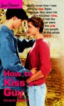 How to Kiss a Guy (Love Stories #3) - Elizabeth Bernard