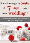 How to lose weight by 5-9 kg of 7 days prior to the wedding? Top 25 best recipes for green smoothies for quick weight loss - Tori Smith, Valeri Dark