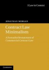 Contract Law Minimalism: A Formalist Restatement of Commercial Contract Law - Jonathan Morgan