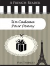 A French Reader: Un Cadeau Pour Penny (French Readers) (French Edition) - Yves Thibault