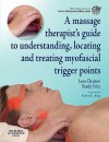 A Massage Therapist's Guide to Understanding, Locating and Treating Myofascial Trigger Points, 1e - Leon Chaitow, Sandy Fritz