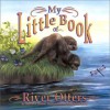 My Little Book of River Otters - Hope Irvin Marston