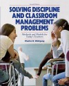 Solving Discipline and Classroom Management Problems - Charles H. Wolfgang