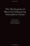 The Mechanisms of Reactions Influencing Atmospheric Ozone - Jack G. Calvert, John J. Orlando, William R. Stockwell, Timothy J. Wallington