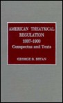 American Theatrical Regulation, 1607-1900: Conspectus and Texts - George B. Bryan