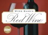 Wine Basics: Red Wine: Choosing, Tasting, Pairing - Cynthia Parzych