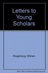 Letters to Young Scholars: an Introduction to Christian Thought - William Ringenburg, William C. Ringenberg