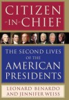 Citizen-in-Chief: The Second Lives of the American Presidents - Leonard Benardo, Jennifer Weiss