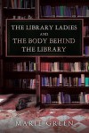 The Library Ladies and The Body Behind the Library - Marie Green