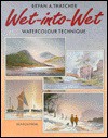 Wet Into Wet: Watercolour Technique - Bryan A. Thatcher