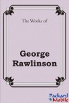 The Works: George Rawlinson - George Rawlinson