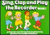 Sing, Clap and Play Recorder: Bk. 1 - Heather Cox