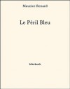 Le Péril Bleu (French Edition) - Maurice Renard