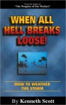 When All Hell Breaks Loose! How to Weather the Storm - Kenneth Scott