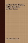 Mother Owl's Rhymes, Not So Goosie as Mother Goose - Kate Howard