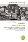 Mughal Empire - Agnes F. Vandome, John McBrewster, Sam B Miller II