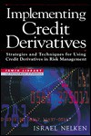 Implementing Credit Derivatives: Strategies and Techniques for Using Credit Derivatives in Risk Management - Israel Nelken