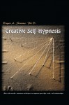 Creative Self-Hypnosis: New, Wide-Awake, Nontrance Techniques to Empower Your Life, Work, and Relationships - Roger A. Straus