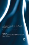 Antarctic Security in the Twenty-First Century: Legal and Policy Perspectives - Alan D. Hemmings, Donald R. Rothwell, Karen N. Scott