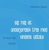 sig mig et underjordisk træ med vindens udtale - et blues-digt - Marianne Larsen