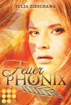 Feuerphönix (Die Phönix-Saga 1) - Julia Zieschang