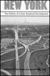 New York: The Politics of Urban Regional Development - Michael N. Danielson, Jameson W. Doig