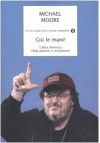 Giù le mani! L'altra America sfida potenti e prepotenti - Michael Moore, P. Bertante