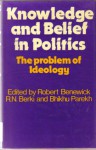 Knowledge and Belief in Politics: The Problems of Ideology - Robert Benewick, R.N. Berki, Bhikhu C. Parekh