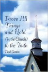 Prove All Things and Hold (in the Church) to the Truth - Paul Gordon