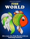 Fish World: Dive into the Fish World with 30 Amazing Patterns (Stress-Relief & Creativity) - Johanna Brody