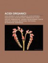 Acidi Organici: Acidi Aromatici, Acidi Carbossilici, Acidi Fosfonici, Acidi Nucleici, Acidi Solfonici, Amminoacidi, Acido Acetico, Amm - Source Wikipedia