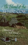 The Island of the White Cow - Deborah Tall