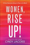 Women, Rise Up!: A Fierce Generation Taking Its Place in the World - Cindy Jacobs