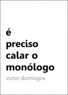 é preciso calar o monólogo - Victor Domingos