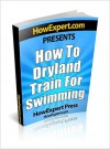 How To Dryland Train For Swimming - Your Step-By-Step Guide To Dryland Training For Swimmers - HowExpert Press