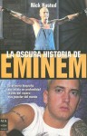 La Oscura Historia De Eminem / The Dark Story of Eminem (Spanish Edition) - Nick Hasted, David Zurdo, Ángel Gutiérrez