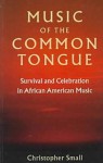 Music of the Common Tongue: Survival and Celebration in African American Music (Music/Culture) - Christopher Small