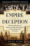 Empire of Deception: The Incredible Story of a Master Swindler Who Seduced a City and Captivated the Nation - Dean Jobb