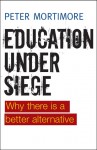 Education under Siege: Why There Is a Better Alternative - Peter Mortimore